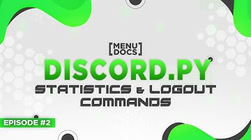 Discord.py Bot Tutorial - Statistics & Logout Commands (Episode #2) | MenuDocs