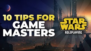 10 GM Tips You NEED Before Running a Star Wars Campaign