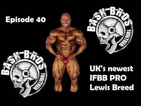 Bash Bros Podcast ep 40 - UK's newest IFBB Pro Lewis Breed