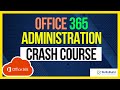 Office 365  microsoft 365 administration crash course  preparation for it support jobs