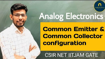Common Emitter and Common collector Transistor configuration || Analog Electronics CSIR NET GATE JAM