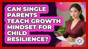 Can Single Parents Teach Growth Mindset For Child Resilience? - Single Parent Support Hub