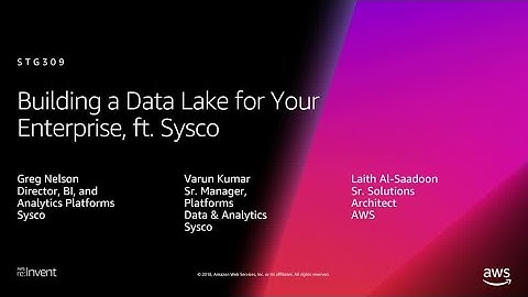 AWS re:Invent 2018: Building a Data Lake for Your Enterprise, ft. Sysco (STG309)