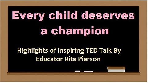 Every Child Deserves A Champion - Highlights of inspiring TED Talk By Rita Pierson