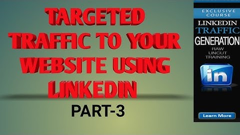 LinkedIn Traffic Generation| Using LinkedIn As a Marketing Tool| Part-3