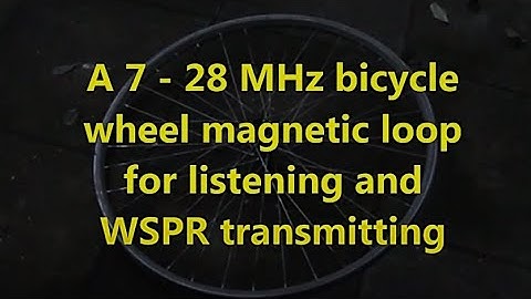 A 7 - 28 MHz bicycle wheel magnetic loop for listening and WSPR transmitting