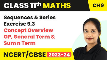Sequences & Series - Exercise 9.3 Concept Overview (Part 1)| Class 11 Maths Chapter 9 | CBSE/IIT-JEE
