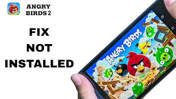 How To Fix And Solve Not Installed On Angry Birds 2 App | Final Solution