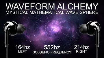 WAVEFORM ALCHEMY - 552 Hz - MYSTICAL MATHEMATICAL WAVE SPHERE