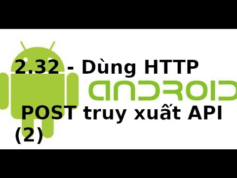 Android Networking - 2.32 - Dùng HTTP POST truy xuất API trong Android (p2)
