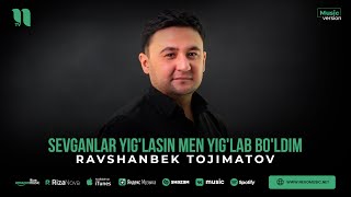 Ravshanbek Tojimatov - Sevganlar yig'lasin men yig'lab bo'ldim (audio 2023)