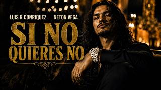 SI NO QUIERES NO 💔🔥 – Luis R Conriquez x Neton Vega (LETRA / LYRICS)