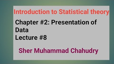 Introduction to Statistical theory| presentation of data| Lecture # 8| Sher Muhammad Chahudry
