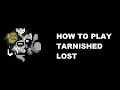 How To Play Tarnished Lost? [no longer aviable]