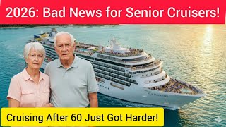 Famous Cruising After 60? These 2026 Changes Will Make Your Trip Harder Wealth