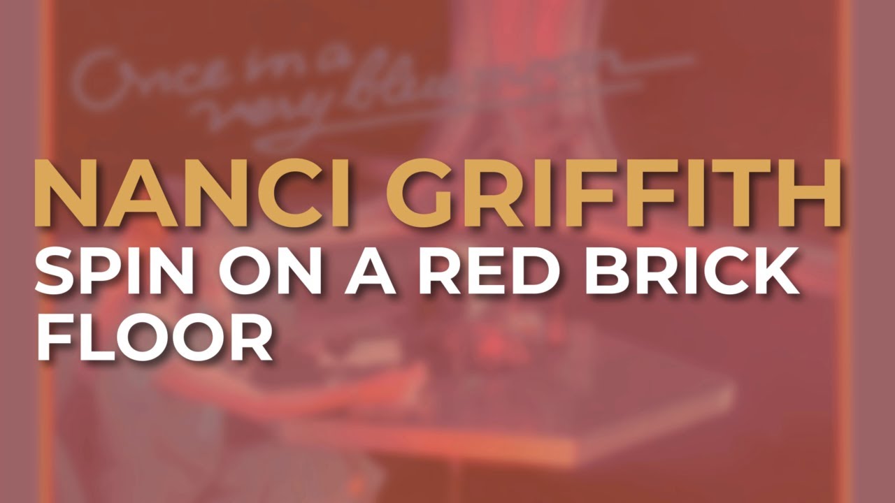 Nanci Griffith - Spin On A Red Brick Floor (Official Audio) - YouTube