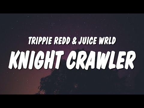 Trippie Redd - KNIGHT CRAWLER (Lyrics) ft. Juice WRLD