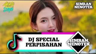 DJ SPECIAL PERPISAHAN FYP TIKTOK(SIMRAN NENOTEK)