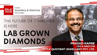 The future of Diamonds is here…Lab Grown Diamonds | Prasad Kapre | DLC Talks