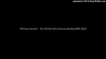 Whitney Houston - You Still My Man( DJLeroy Bootleg RMX 2022)