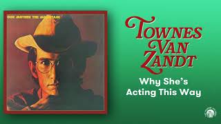 Townes Van Zandt - Why She&#39;s Acting This Way (Official Audio)