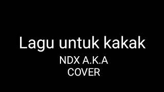 Lagu untuk kakak. NDX A.K.A COVER