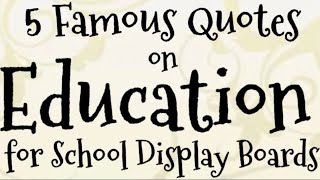 5 Famous Quotes On Education For School Display Boards