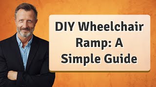 DIY Wheelchair Ramp: A Simple Guide