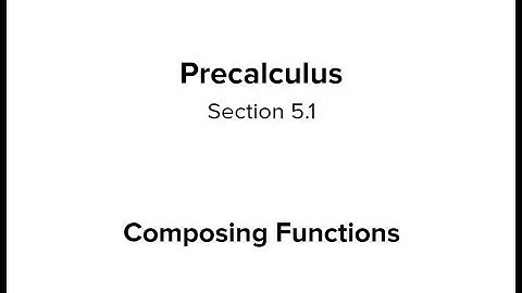 Section 5.1 - Composing Functions