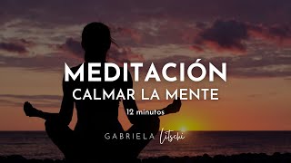 MEDITACIÓN guiada Reducir el estrés y Calmar la mente  12 minutos @GabrielaLitschi