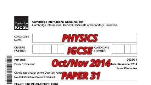 PHYSICS IGCSE OCTOBER/NOVEMBER 2014 Paper 31/0625 -(extended) WALKTHROUGH