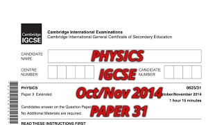 PHYSICS IGCSE OCTOBER/NOVEMBER 2014 Paper 31/0625 -(extended) WALKTHROUGH