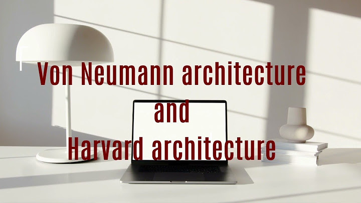 So sánh kiến trúc von neumann và harvard năm 2024