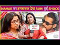 Nahar Ka Humshakal Dekh, Ruhi Hui Shock, Nahar Hai Zinda Ya Koi Saazish? Mann Sundar Latest Episode