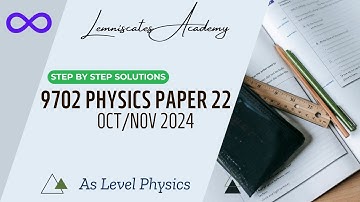 AS LEVEL PHYSICS | 9702 SOLVED PAPER | OCT/NOV 2024 PAPER 22 | 9702/22/O/N/24 | LEMNISCATES ACADEMY