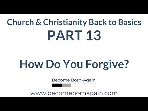 Church Basics Part 13 - How Do You Forgive?