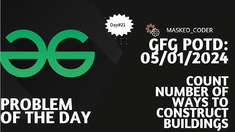 #21 | Count possible ways to construct buildings | gfg potd | 05-01-2024 | GFG Problem Of The Day