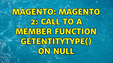 Magento: Magento 2: Call to a member function getEntityType() on null