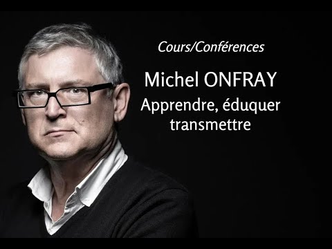 2019 - Michel Onfray - 1. Apprendre, éduquer, transmettre (conférence)