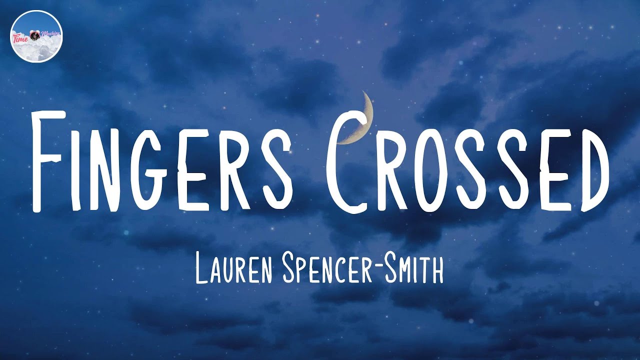 Fingers Crossed Lauren Spencer Smith Lyrics YouTube