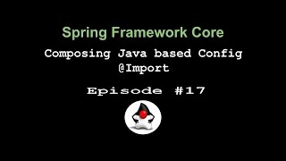 Spring Framework Core - Episode 16 - Composing Java Based Configuration - @Import annotation