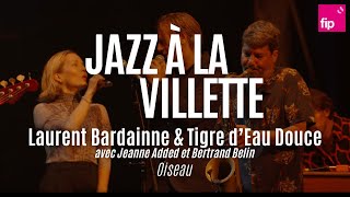 Jazz à la Villette 2023 : Laurent Bardainne&Tigre d’Eau Douce, Jeanne Added, Bertrand Belin “Oiseau“