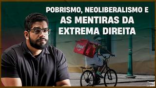Pobrismo, neoliberalismo e as mentiras da extrema direita