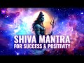 Shiva mantra chanting  most powerful mantra for success  positivity  remove negative energy fast