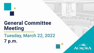 March 22, 2022 General Committee Meeting
