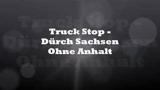 Video thumbnail of "Truck Stop   Dürch Sachsen Ohne Anhalt"