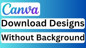 How to Download Canva Designs Without Background - Easy to Follow