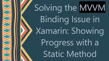 Solving the MVVM Binding Issue in Xamarin: Showing Progress with a Static Method