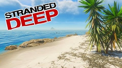 Stranded Deep 2019 - Open Sea Survival Crafting Adventure!
