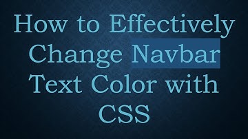 How to Effectively Change Navbar Text Color with CSS